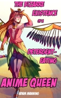 The Bizarre Existence of a Detergent-Eating Anime Queen 935761396X Book Cover