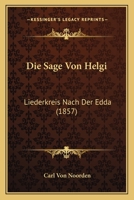 Die Sage Von Helgi: Liederkreis Nach Der Edda (1857) 1120447690 Book Cover