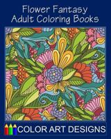 Flower Fantasy: Adult Coloring Books 1537466518 Book Cover