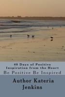 40 Days of Positive Inspiration from the Heart 1507511485 Book Cover