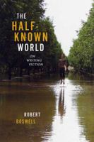 The Half-Known World: On Writing Fiction 1555975046 Book Cover