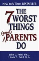 The 7 Worst Things Parents Do 1558746684 Book Cover