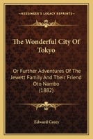 The Wonderful City Of Tokyo: Or Further Adventures Of The Jewett Family And Their Friend Oto Nambo 1165156016 Book Cover