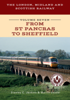 The London, Midland and Scottish Railway Volume Seven From St Pancras to Sheffield 1445698226 Book Cover