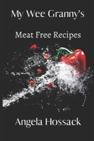 My Wee Granny's Meat Free Recipes: A Selection of Home-Style Vegetarian Dishes B089D4JXX9 Book Cover