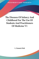The Diseases Of Infancy And Childhood For The Use Of Students And Practitioners Of Medicine V1 1163130168 Book Cover
