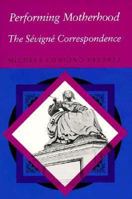 Performing Motherhood: The Sevigne Correspondence 0874515378 Book Cover