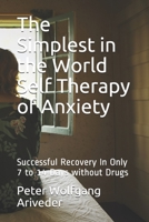 The Simplest in the World Self Therapy of the Anxiety: Successful Recovery In Only 7 to 14 Days without Drugs B08R1HRLFW Book Cover