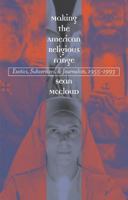 Making the American Religious Fringe: Exotics, Subversives, and Journalists, 1955-1993 0807854964 Book Cover