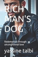 RICH MAN'S DOG: Redemption through unconditional love B0DV9RF4S6 Book Cover