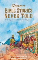 Greatest Bible Stories Never Told 1087995043 Book Cover