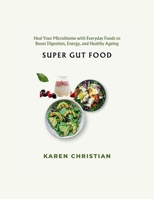 SUPER GUT FOOD: Heal Your Microbiome with Everyday Foods to Boost Digestion, Energy, and Healthy Ageing B0FSZK4C5G Book Cover