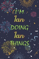 I'm Ian Doing Ian Things Notebook Birthday Gift: Personalized Name Journal Writing Notebook For  boys and men, 100 Pages, 6x9, Soft Cover, Matte Finish 1678819174 Book Cover