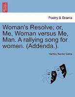 Woman's Resolve; or, Me, Woman versus Me, Man. A rallying song for women. (Addenda.). 1241173354 Book Cover