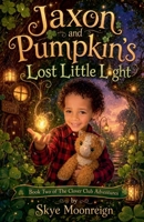 Jaxon and Pumpkin's Lost Little Light (The Clover Club Adventures) B0GY9VWBSC Book Cover