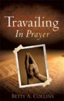 Travailing in Prayer 1606470868 Book Cover