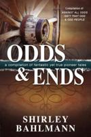 Odds and Ends: A Compliation of Fantastic Yet True Pioneer Tales 146211234X Book Cover