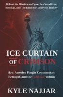 Ice Curtain of Crimson: How America Battled Communism, Betrayal, and the Cold War Within B0FLVSS8R4 Book Cover