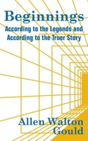 Beginnings: According to the Legends and According to the Truer Story 135700558X Book Cover