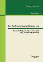 Das Restrukturierungsfondsgesetz: Deutsche Regulierungsbemühungen nach der Finanzkrise 2007 3955490793 Book Cover