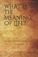 What is the Meaning of Life?: A journey into the wisdom of life (Vol.III) B091CL5HS8 Book Cover