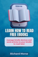 Learn How To Read Free Ebooks , Manage kindle Devices And Send Articles To Your Kindle To read Later B0C2RPJ79S Book Cover