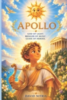 Apollo: The God of Light, Music and Healing (Little Heroes of the Ancient World) B0GZVRNB85 Book Cover