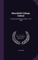 Mansfield College, Oxford: Its Origin and Opening, October 14-16, 1889 1141089025 Book Cover