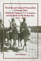 The Real And Assumed Personalities Of Famous Men: Rafael De Nogales, T. E. Lawrence, And The Birth Of The Modern Era, 1914 1937 1903656974 Book Cover