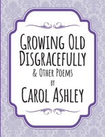 Growing Old Disgracefully 1435785800 Book Cover