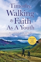 Timothy, Walking By Faith As A Youth: An 11-week study on 1st & 2nd Timothy For Teens/Young Adults 1662860455 Book Cover