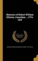 Memoirs of Robert William Elliston, Comedian ... 1774-1810 1347405925 Book Cover
