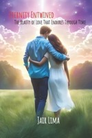 Eternity Entwined: The Beauty of Love That Endures Through Time B0DJT36VNX Book Cover