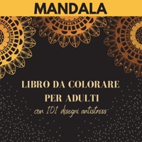 Mandala - Libro da colorare per adulti con 101 disegni antistress: I pi� bei mandala per alleviare lo stress e rilassarsi Disegni antistress - Libro da colorare per adulti 1008912581 Book Cover