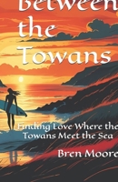Between the Towans: Finding Love Where the Towans Meet the Sea B0FKFX8WVP Book Cover