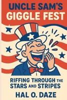 Uncle Sam's Giggle Fest: Riffing Through the Stars and Stripes (Holiday Ha-Ha's: The Festive Dad Joke Collection) B0F7FJF4JJ Book Cover