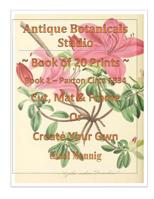 Antique Botanicals Studio Book of 20 Prints Book 1 - Paxton Circa 1834 Cut, Mat & Frame or Create Your Own 1795417765 Book Cover
