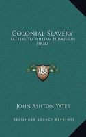 Colonial Slavery: Letters To William Huskisson 1104635496 Book Cover