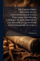 de L'Antechrist, Recherches Et Consida(c)Rations Sur Sa Personne, Son Ra]gne, (A0/00d.1861) 1247605906 Book Cover