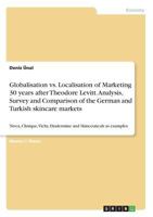 Globalisation vs. Localisation of Marketing 30 years after Theodore Levitt. Analysis, Survey and Comparison of the German and Turkish skincare ... Diadermine and Skinceuticals as examples 3668696209 Book Cover