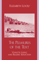 The Pleasures of the Text: Violette Leduc and Reader Seduction 0742515273 Book Cover