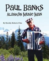 Paul Banks: Alaskan Music Man 1500449709 Book Cover