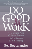 Do Good At Work: How Simple Acts Of Social Purpose Drive Success And Wellbeing 1642797529 Book Cover