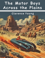 The motor boys across the plains;: Or, The hermit of Lost Lake, 1517680468 Book Cover