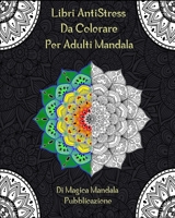 Libri AntiStress Da Colorare Per Adulti Mandala: Magici Libri Da colorare,45 Disegni e Motivi Rilassanti contro lo stress B088BJV2KV Book Cover