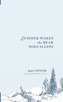 Summer Wakes the Bear Who Sleeps: Winter 1461035643 Book Cover