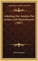 Anleitung Zur Analyse Der Aschen Und Mineralwasser (1887) 1148741925 Book Cover