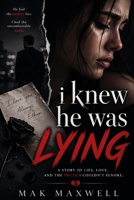 I KNEW HE WAS LYING: A Story of Lies, Love and the Truth I couldn’t ignore B0GY3R8TQJ Book Cover