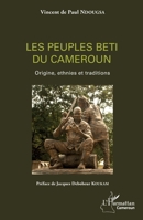 Les peuples beti du Cameroun: Origines, ethnies et traditions (Harmattan Cameroun) (French Edition) 2343161968 Book Cover