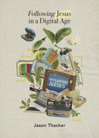 Following Jesus in a Digital Age: Biblical Wisdom for Digital Culture 1087754593 Book Cover